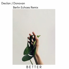 Better Declan J Donovan - Berlin Echoes Remix