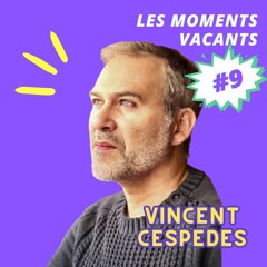 Episode 9 - Vincent Cespedes, philosophe et compositeur