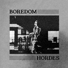 BOREDOM HORDES [free dl]