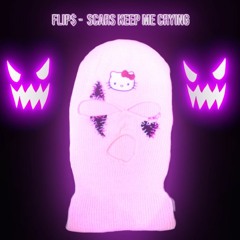 Flip$ - "Scars Keep Me Crying"