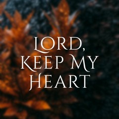 Lord Keep My Heart