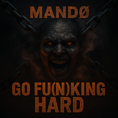 MANDØ - GO FU(N)KING HARD  (FREE DL)