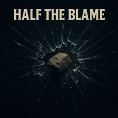 Half The Blame