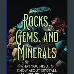 [ebook] read pdf 📖 Rocks, Gems, and Minerals: What You Need to Know about Crystals, Gemstones, Aga