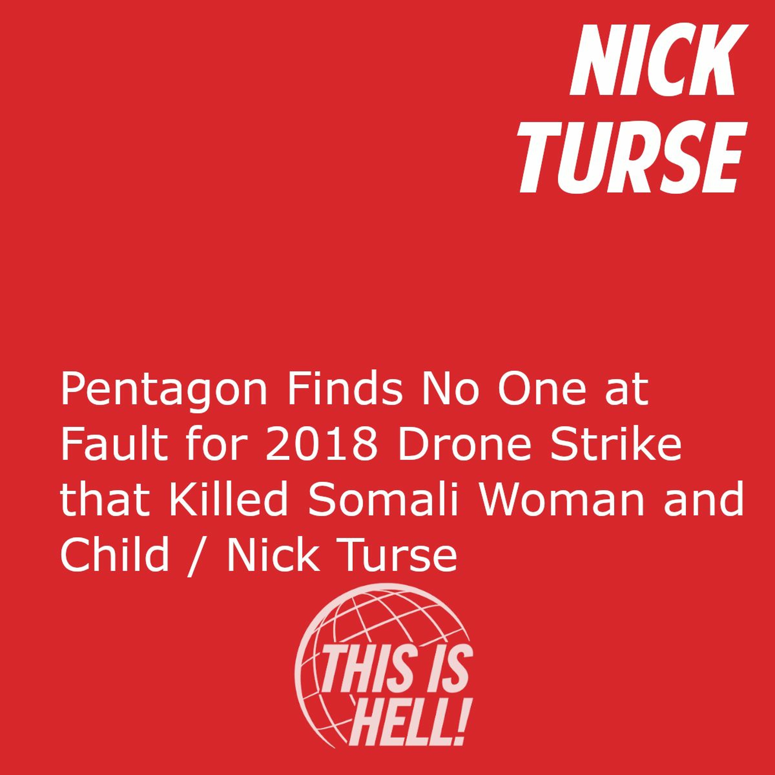 cover of episode Pentagon Finds No One at Fault for 2018 Drone Strike that Killed Somali Woman and Child / Nick Turse