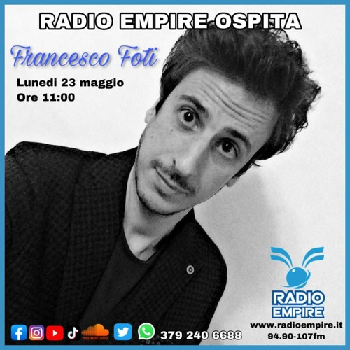Stream episode Radio Empire Ospita...Francesco Foti 23 Maggio 2022 by Radio  Empire Podcast podcast | Listen online for free on SoundCloud