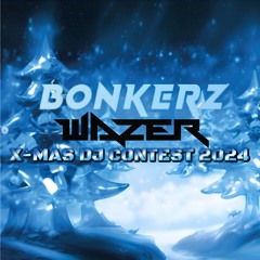 WAZER - BONKERZ XMAS DJ CONTEST #BNKRZ24 (TRACKLIST IN DESC)