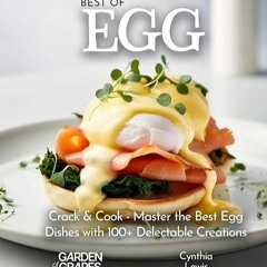 ✔read❤ Best of Eggs Cookbook: Crack & Cook - Master the Best Egg Dishes with 100+ Delectable Cre