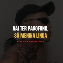 Vai Ter Pagofunk Só Menina Linda, Ela E As Amiga Dela - DJ ERIC DO RM