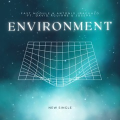 Fast Module & Antonio Iñaguazo - Environment (feat. David Aguirre & JosepX)
