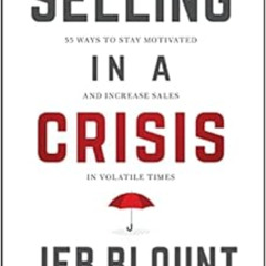 [View] EBOOK ✓ Selling in a Crisis: 55 Ways to Stay Motivated and Increase Sales in V