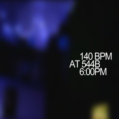 140BPM AT 544B 6:00PM