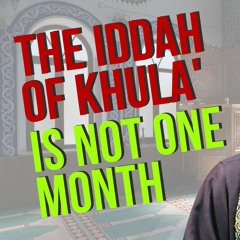 The Iddah of Khula' is not One Month