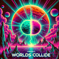 Mirandd - Worlds Collide (Original Mix) FREE DOWNLOAD