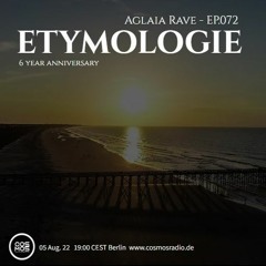 Etymologie #072 6 years Anniversary  05 August 2022 By Aglaia Rave@cosmosradio.de