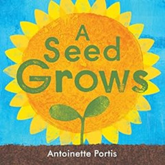 [Read] EBOOK 📧 A Seed Grows by Antoinette Portis KINDLE PDF EBOOK EPUB