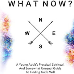 [Get] PDF 📖 What Now?: A Young Adult's Practical, Spiritual, and Somewhat Unusual Gu