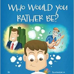[GET] PDF 📰 Who Would You Rather Be?: A Book about Values, Morals, and the Purpose o