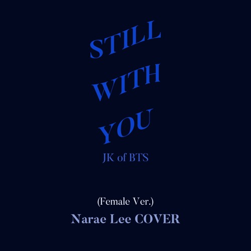 Still With You By JK Of BTS (COVER / Female Ver.) Narae Lee 이나래