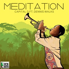 CAPITAL D - MEDITATION FT. DENNIS WALKS