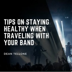 Tips On Staying Healthy When Traveling With Your Band
