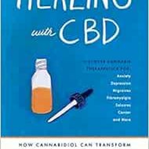 Access [EBOOK EPUB KINDLE PDF] Healing with CBD: How Cannabidiol Can Transform Your H