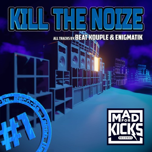Kill The Noize | Beat Kouple & Enigmatik | Mad For Kicks OUT NOW