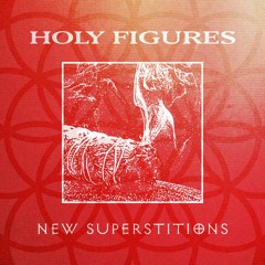 HOLY FIGURES - 'NEW SUPERSTITIONS'