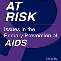 READ KINDLE 💏 Women at Risk: Issues in the Primary Prevention of AIDS (Aids Preventi