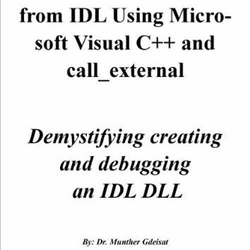 [Read] EBOOK EPUB KINDLE PDF Calling C and C++ from IDL Using Microsoft Visual C++ and call_external