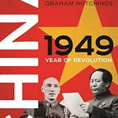 [View] [PDF EBOOK EPUB KINDLE] China 1949: Year of Revolution by  Graham Hutchings 💛