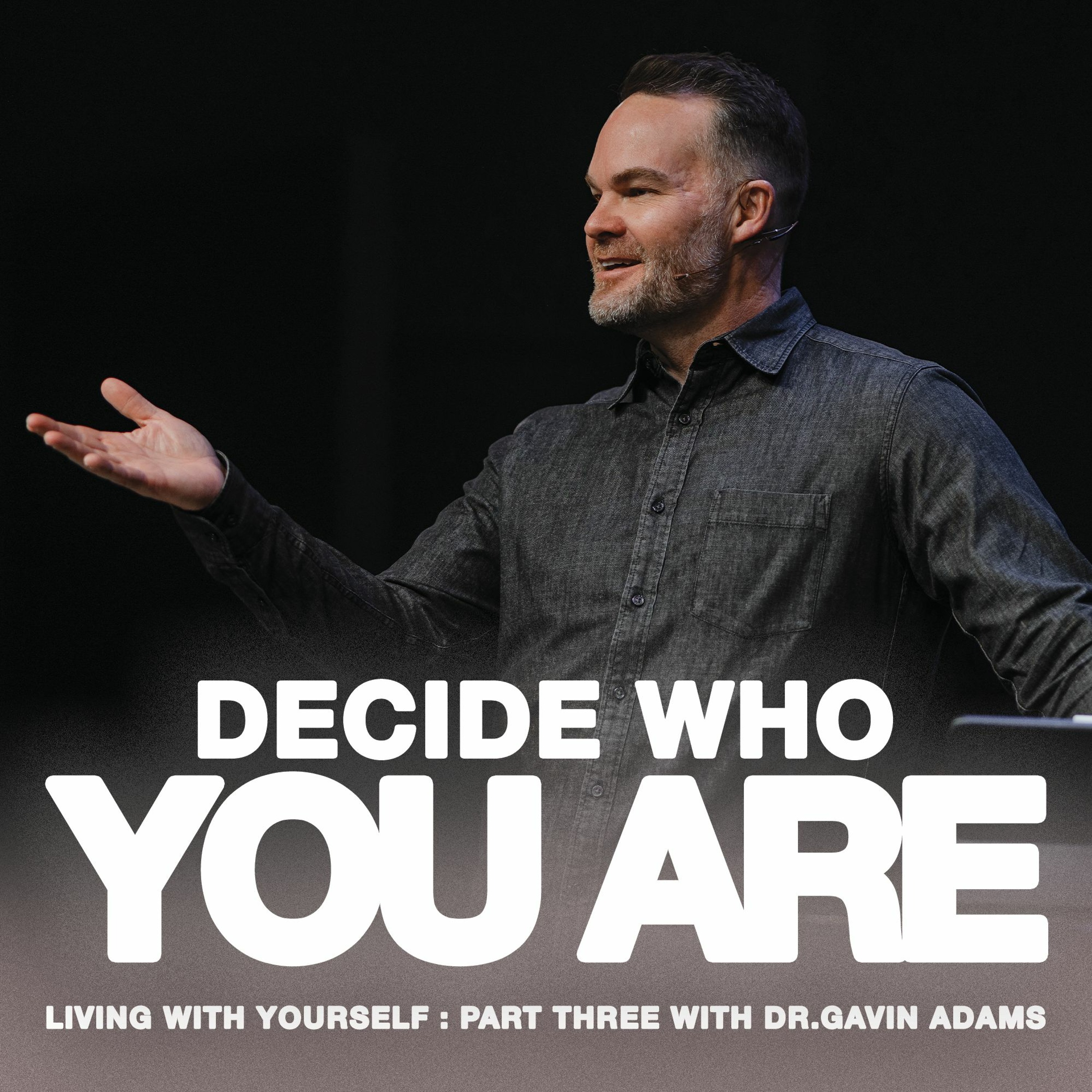 Decide Who You Are | Living With Yourself | Dr. Gavin Adams episode artwork