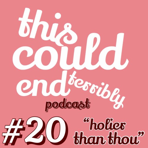 Episode 20 - Holier Than Thou