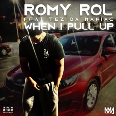 Romy Rol Feat Tez Da Maniac - When I Pull Up 1