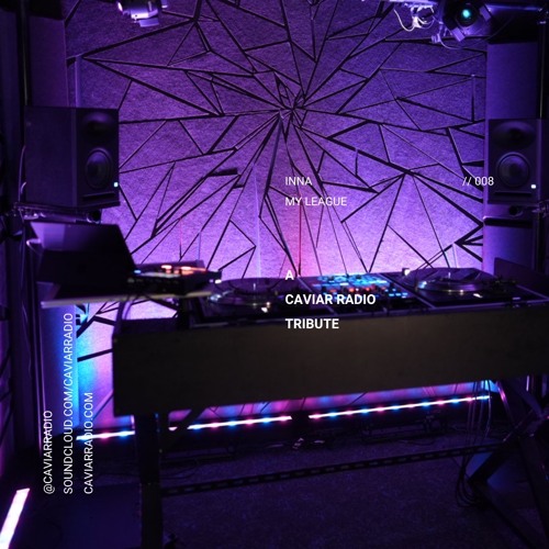 A Caviar Radio TRIBUTE (008) - Inna My League