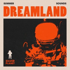 Planet Silver - Dreamland [Summer Sounds Release]