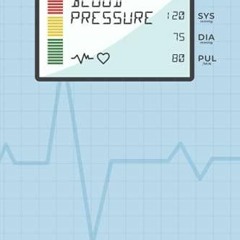 [READ DOWNLOAD] Blood Pressure Log Book: Record And Monitor Blood Pressure