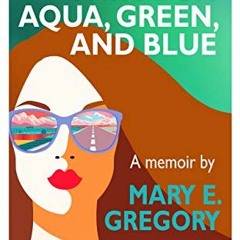 View KINDLE ✓ Travels Through Aqua, Green, and Blue: A Memoir by  Mary E. Gregory EPU