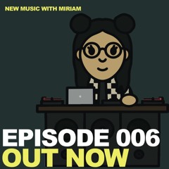New Music w/ Miriam Ep. 006