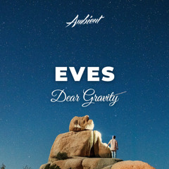 Dear Gravity - Eves