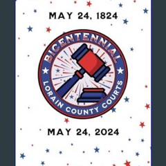 PDF/READ ❤ Bicentennial of Lorain County, Ohio, Courts: 1824-2024     Paperback – February 7, 2024