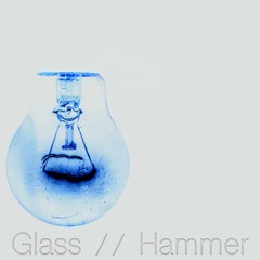 Glass and Hammer