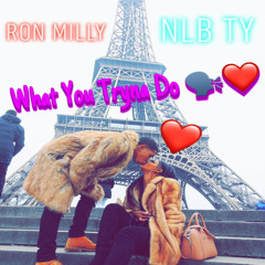 What You Tryna Do (Feat.NLB Ty)