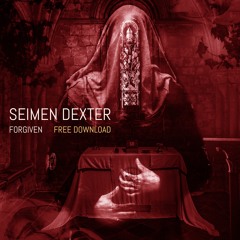Seimen Dexter - Forgiven (Original Mix) [FREE DOWNLOAD]