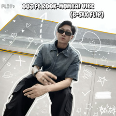 OU J ft. ROOK - Mumbai Vibe (B SIX FLIP)