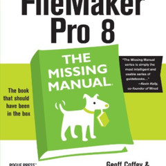 DOWNLOAD KINDLE 📔 FileMaker Pro 8: The Missing Manual by  Geoff Coffey &  Susan Pros