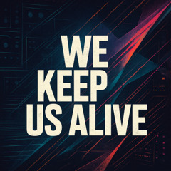We Keep Us Alive [free download]