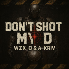 WZX_O A-Kriv Revel - Dont Shot My D