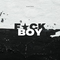 FUCK BOY (prod. ovrthro)