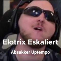 Elotrix Eskaliert (Absakker uptempo)